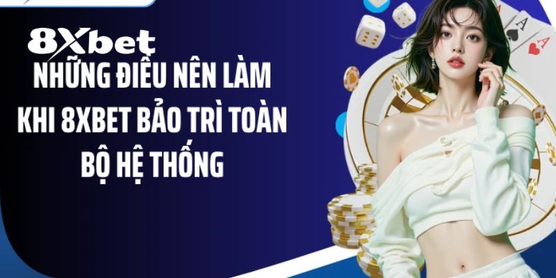 8XBET Bảo Trì – Thông Báo Quy Trình Và Những Điều Cần Biết 5 Các dịch vụ bị ảnh hưởng trong quá trình 8XBET bảo trì