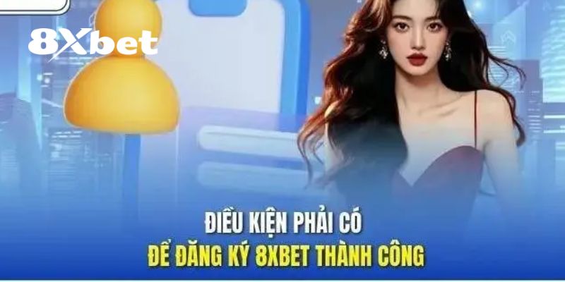 Câu hỏi thường gặp 8XBET điều kiện để đăng ký tài khoản