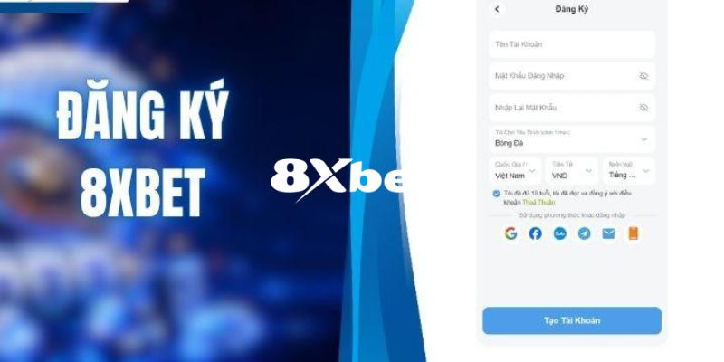 Điều kiện để có thể đăng ký 8XBET thành công suôn sẻ