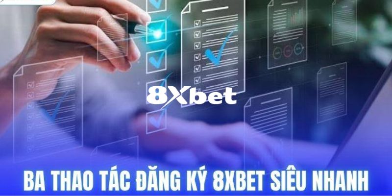 Hướng dẫn các bước đăng ký 8XBET dễ dàng dành cho người mới