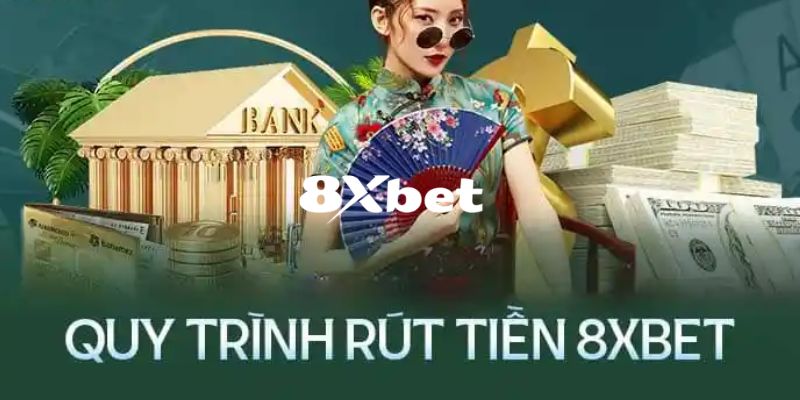 Hướng dẫn thực hiện các phương thức rút tiền 8XBET phổ biến nhất