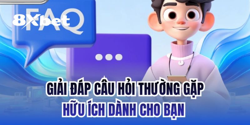 Khái quát qua về chuyên mục câu hỏi thường gặp 8XBET