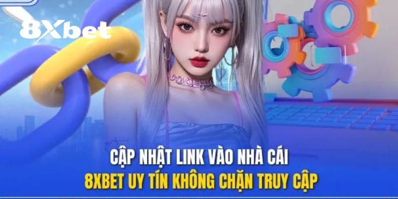 Link 8XBET Không Chặn – Cá Cược Không Bị Gián Đoạn 1 Link 8XBET không chặn