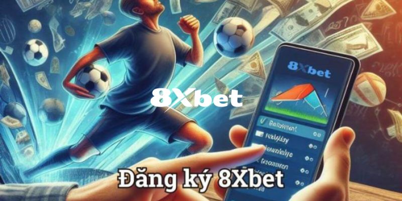 Lưu ý quan trong khi đăng ký 8XBET bạn cần biết