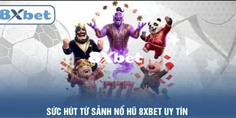 Nổ Hũ 8XBET - Trải Nghiệm Đỉnh Cao, Jackpot Khủng Mỗi Ngày 3 Lý do khiến sảnh nổ hũ 8XBET luôn dẫn đầu xu hướng