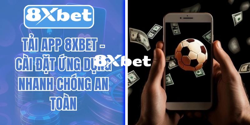 Những lưu ý quan trọng trong quá trình tải app 8XBET