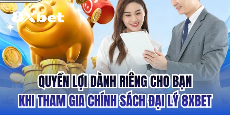 Quyền lợi của người chơi khi trở thành đại lý 8XBET